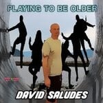 cover: David Saludes - Playing To Be Older