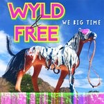 cover: Wyld & Free - We Big Time