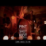 cover: Pint Shot Riot - Come Back To Me