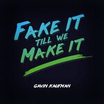 cover: Gavin Kaufman - Fake It Till We Make It