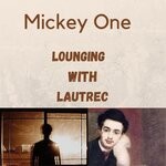 cover: Mickey One - Lounging With Lautrec