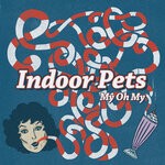 cover: Indoor Pets - My Oh My