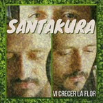 cover: Santakura - Vi Crecer La Flor