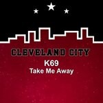 cover: K69 - Take Me Away