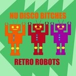 cover: Nu Disco Bitches - Retro Robots