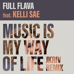 cover: Full Flava|Kelli Sae - Music Is My Way Of Life (JKriv Remix)