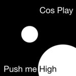 cover: Cos Play - Push Me High