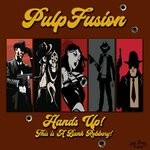 cover: Pulpfusion - Hands Up! This Is A Bank Robery!!!