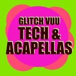 cover: Glitch Vuu - Tech & Acapellas