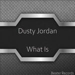 cover: Dusty Jordan - What Is