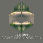 cover: Luisdemark - Don't Need Nobody