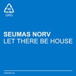 cover: Seumas Norv - Let There Be House