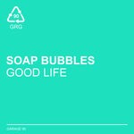 cover: Soap Bubbles - Good Life