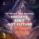 cover: Yemi Bolatiwa|Uri Mood - Fridays Ain't Got Future