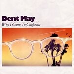 cover: Dent May - Why I Came To California