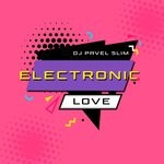 cover: Dj Pavel Slim - Electronic Love (Original Mix)