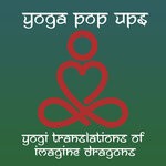 cover: Yoga Pop Ups - Yogi Translations Of Imagine Dragons