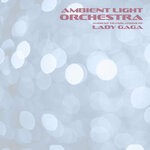 cover: Ambient Light Orchestra - Ambient Translations Of Lady Gaga