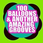 cover: Various - 100 Balloons & Another Amazing Grooves