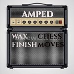 cover: Wax Finish|Chess Moves - Amped