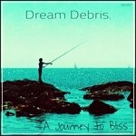 cover: Dream Debris - A Journey To Bliss