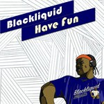 cover: Blackliquid - Have Fun