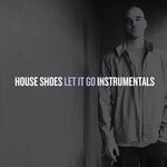 cover: House Shoes - Let It Go (Instrumentals)