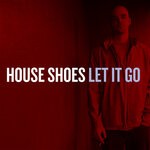 cover: House Shoes - Let It Go (Explicit)