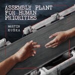 cover: Martin Kuska - Assembly Plant For Human Priorities