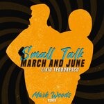 cover: March & June|Liviu Teodorescu - Small Talk (Mark Woods Remix)