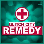 cover: Glitch City - Remedy