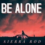 cover: Sierra Rod - Be Alone