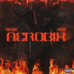 cover: Future|Fbg Goat - Aerobix