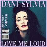 cover: Dani Sylvia - Love Me Loud