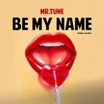 cover: Mr.tune - Be My Name (Radio Version)