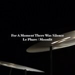 cover: For A Moment There Was Silence - Le Phare/Moonlit