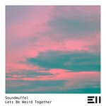 cover: Soundmuffel - Lets Be Weird Together