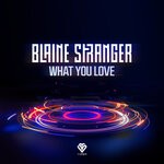 cover: Blaine Stranger - What You Love