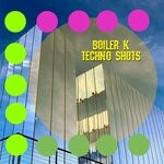 cover: Boiler K - Techno Shots