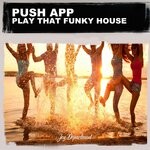 cover: Push App - Play That Funky House (Nu Ground Foundation US Mixes)