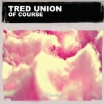 cover: Tred Union - Of Course (Nu Ground Foundation Mixes)