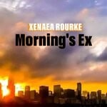 cover: Xenaea Rourke - Morning's Ex