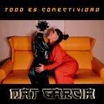 cover: Dat Garcia - Todo Es Conectividad