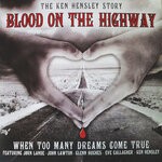 cover: Ken Hensley - Blood On The Highway: The Ken Hensley Story (When Too Many Dreams Come True)