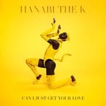 cover: Hanabi The K - Can I Just Get Your Love