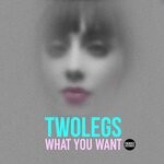 cover: Twolegs - What You Want