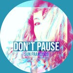 cover: Sun Francisco - Don't Pause