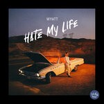 cover: Wyatt - Hate My Life (Explicit)