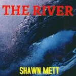 cover: Shawn Mett - The River