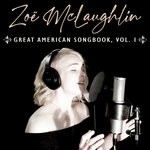 cover: Zoe Mclaughlin - Great American Songbook Vol 1